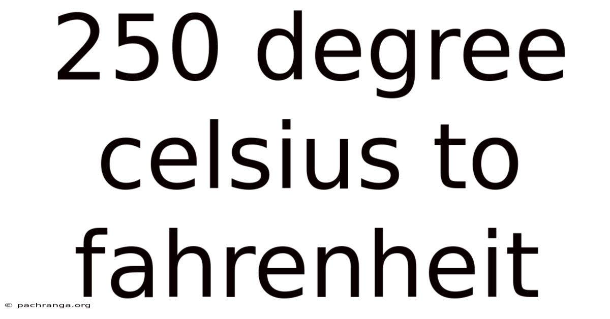 250 Degree Celsius To Fahrenheit
