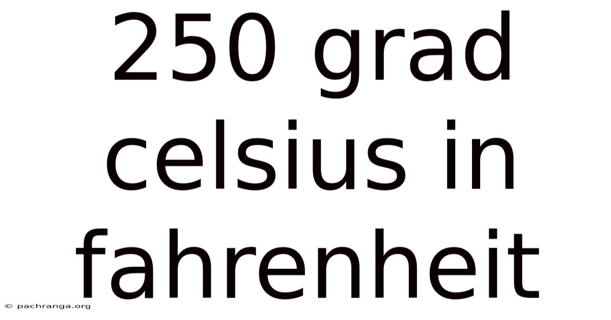 250 Grad Celsius In Fahrenheit