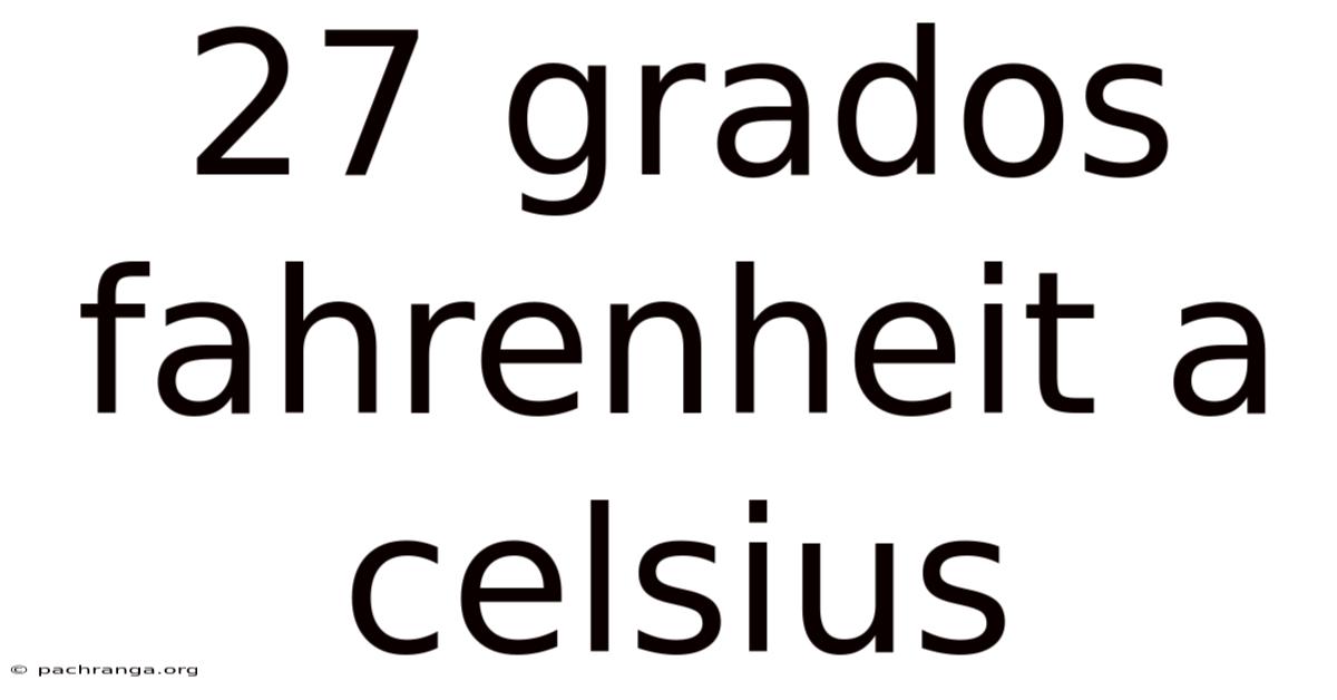 27 Grados Fahrenheit A Celsius