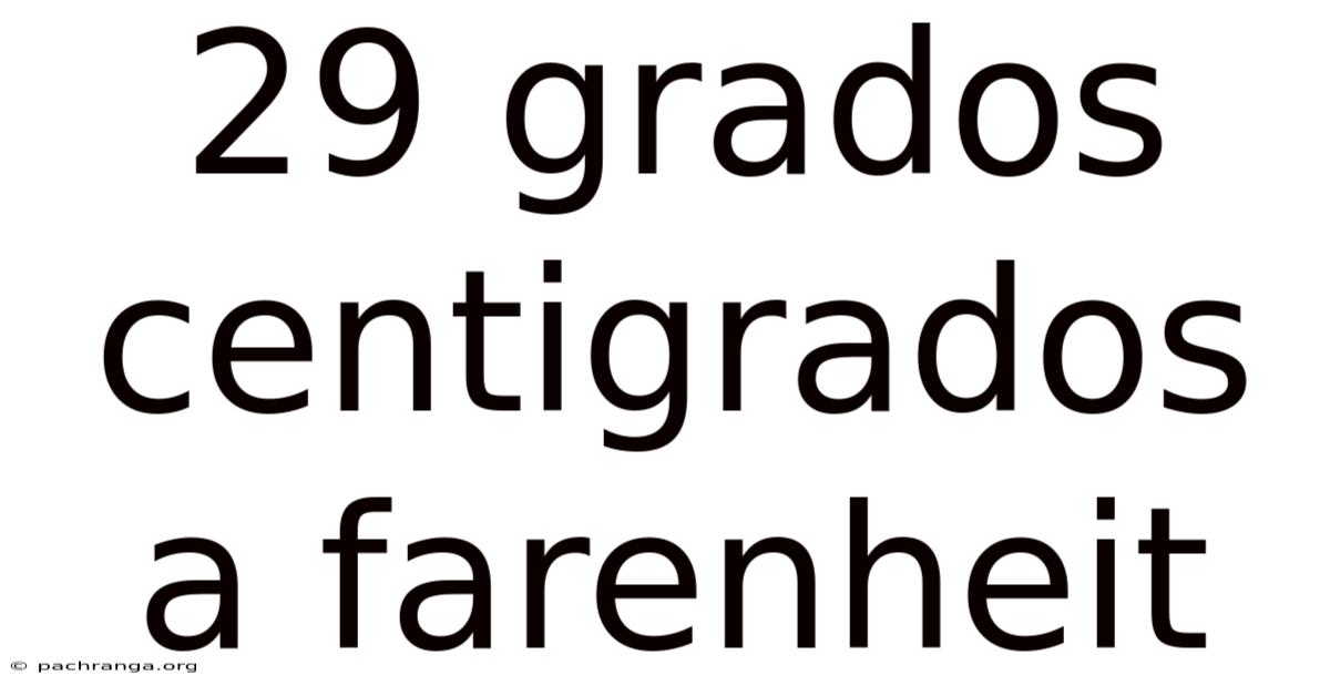 29 Grados Centigrados A Farenheit