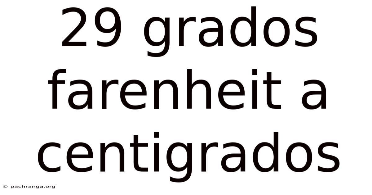 29 Grados Farenheit A Centigrados