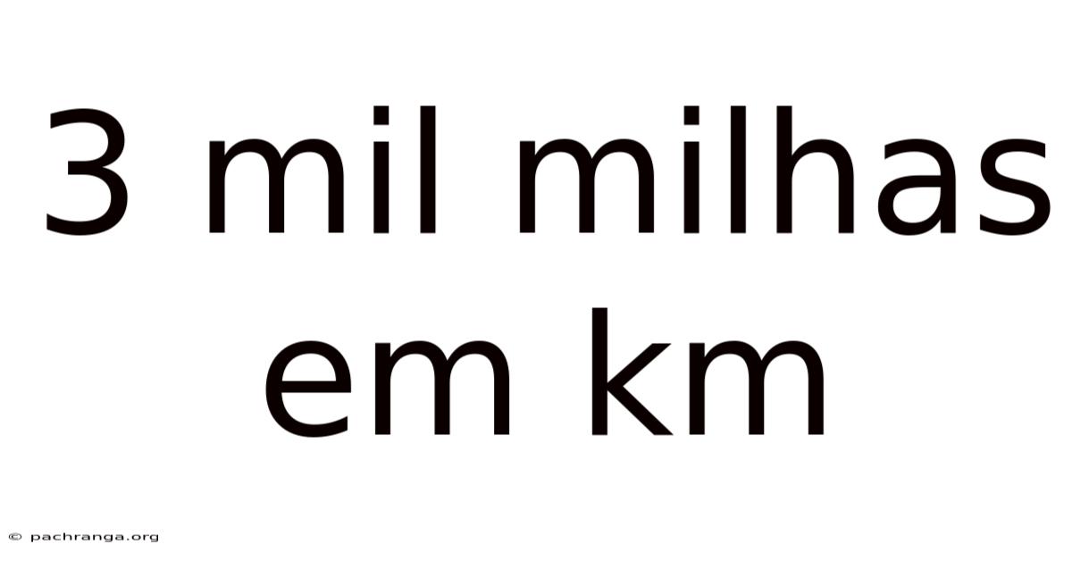 3 Mil Milhas Em Km