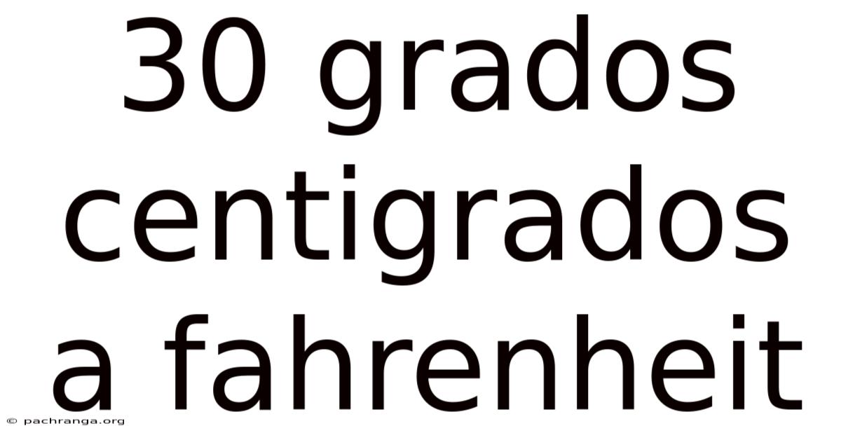 30 Grados Centigrados A Fahrenheit