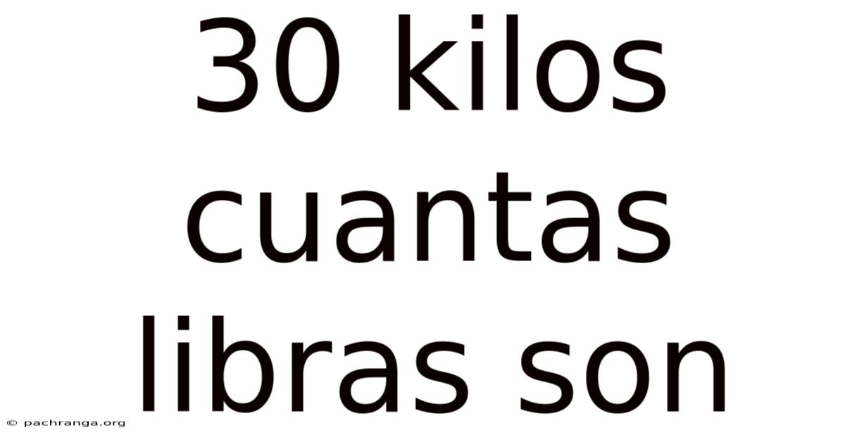 30 Kilos Cuantas Libras Son
