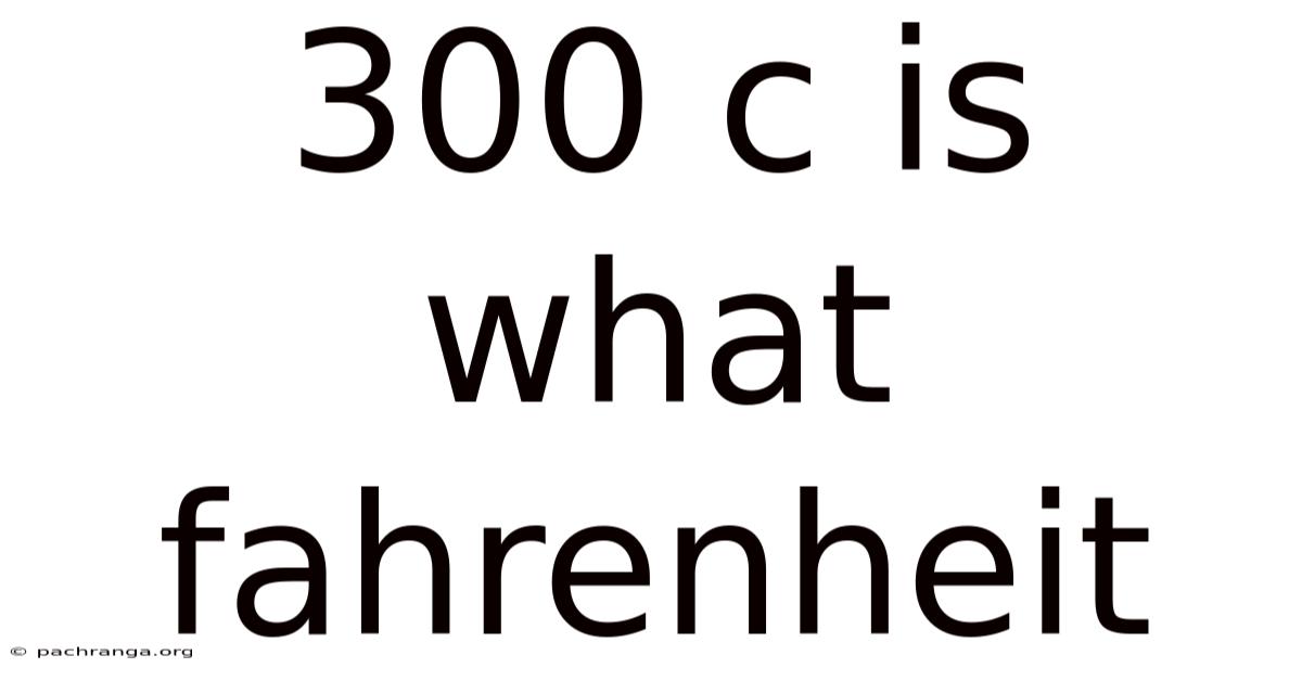 300 C Is What Fahrenheit