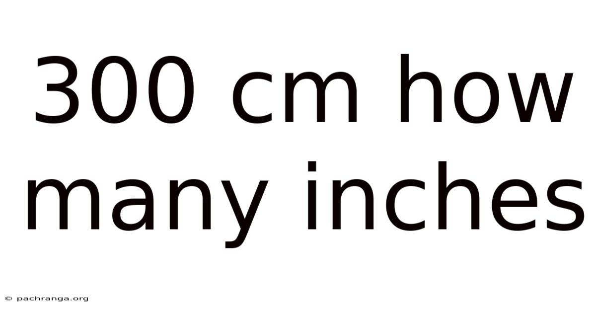 300 Cm How Many Inches