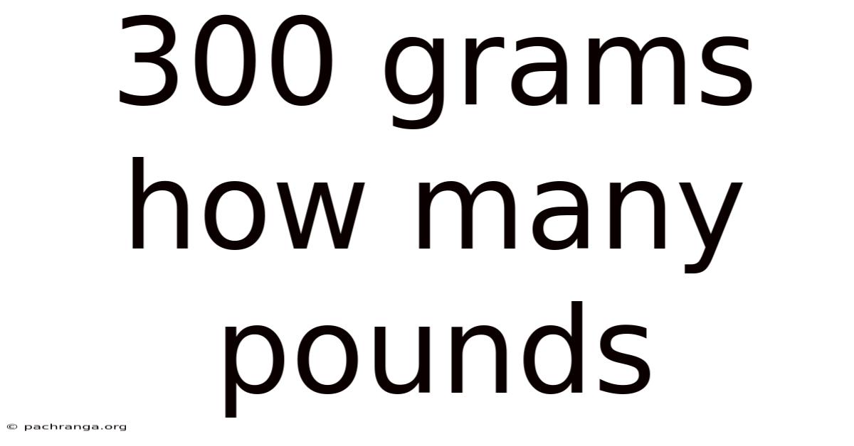 300 Grams How Many Pounds