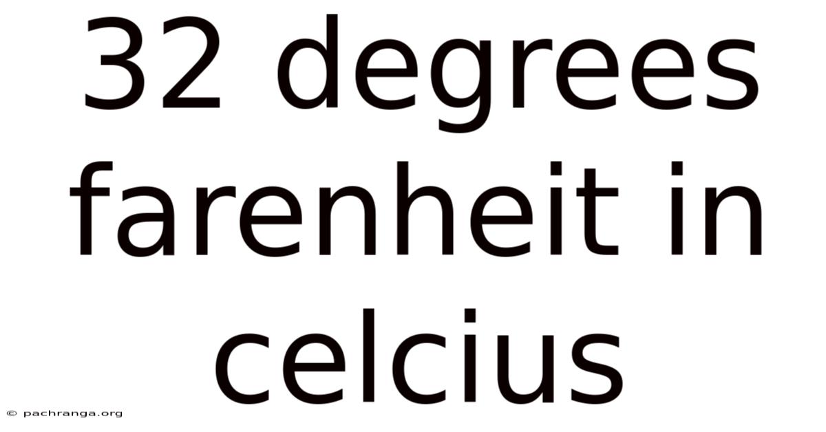32 Degrees Farenheit In Celcius