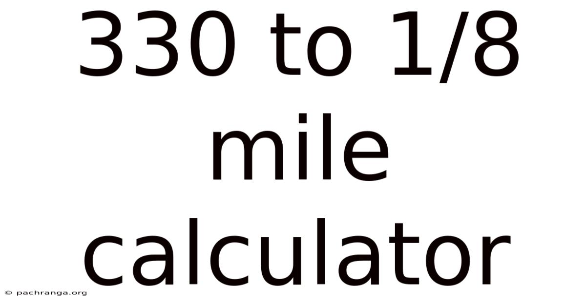 330 To 1/8 Mile Calculator