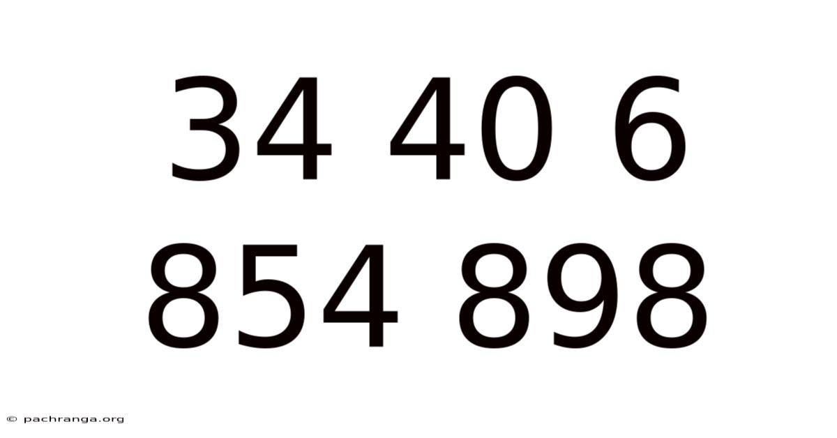 34 40 6 854 898