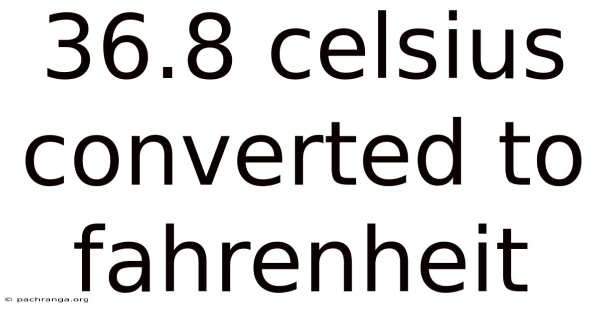 36.8 Celsius Converted To Fahrenheit