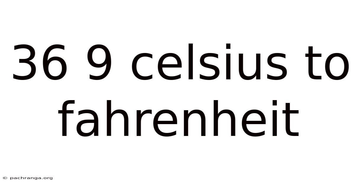 36 9 Celsius To Fahrenheit