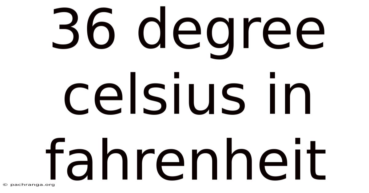 36 Degree Celsius In Fahrenheit