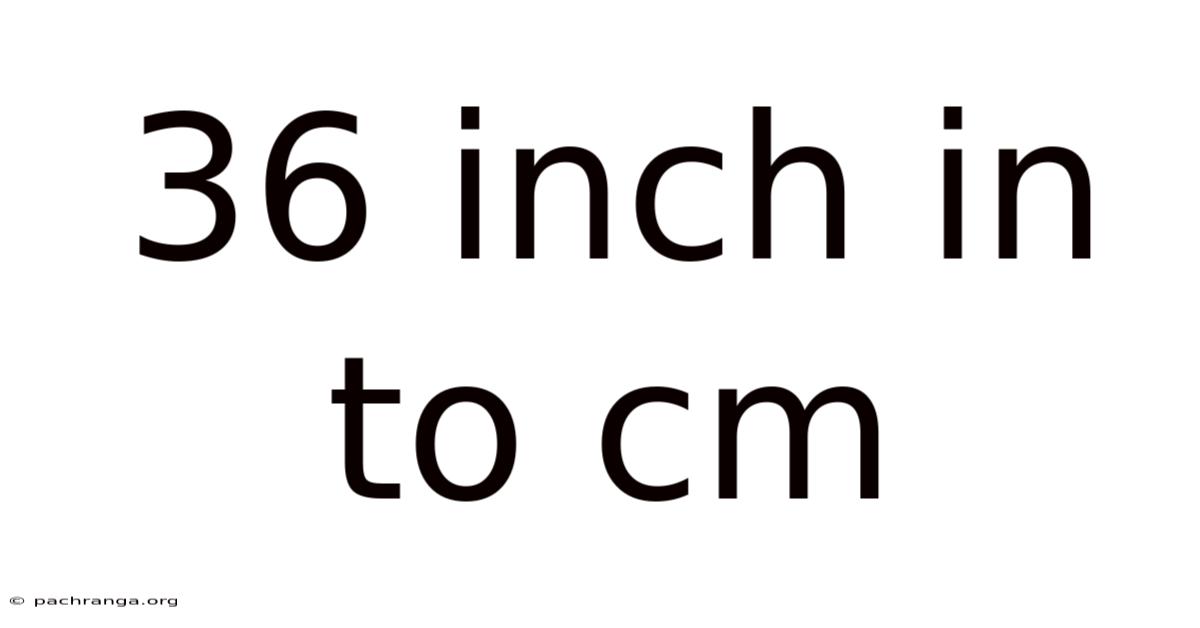 36 Inch In To Cm
