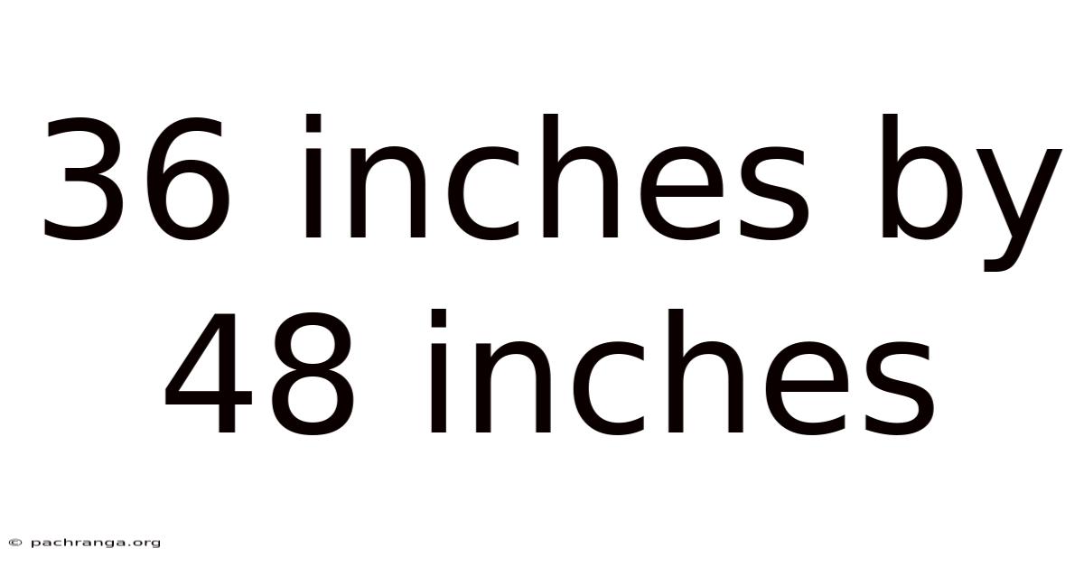 36 Inches By 48 Inches