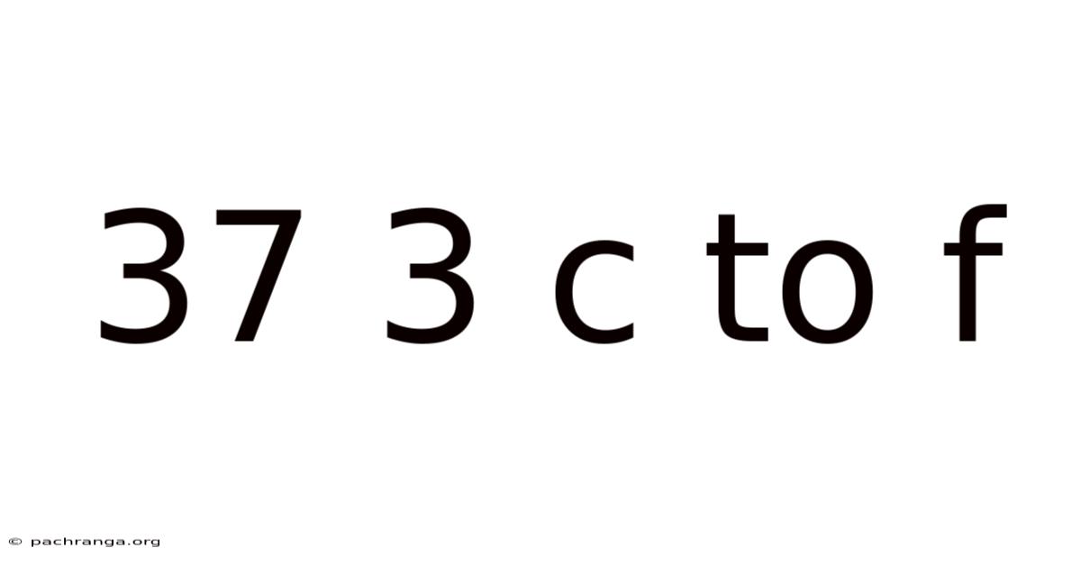 37 3 C To F