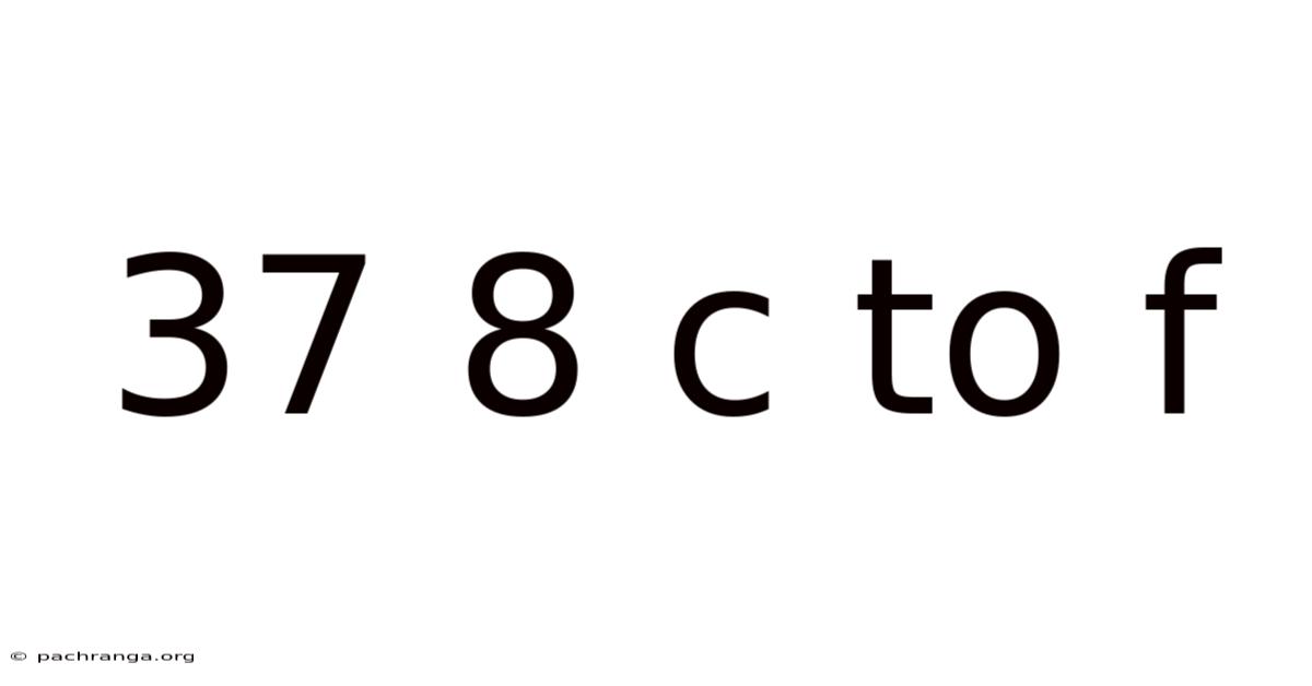 37 8 C To F