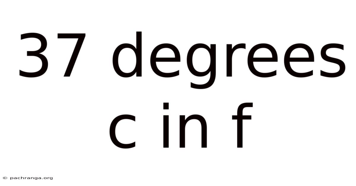37 Degrees C In F