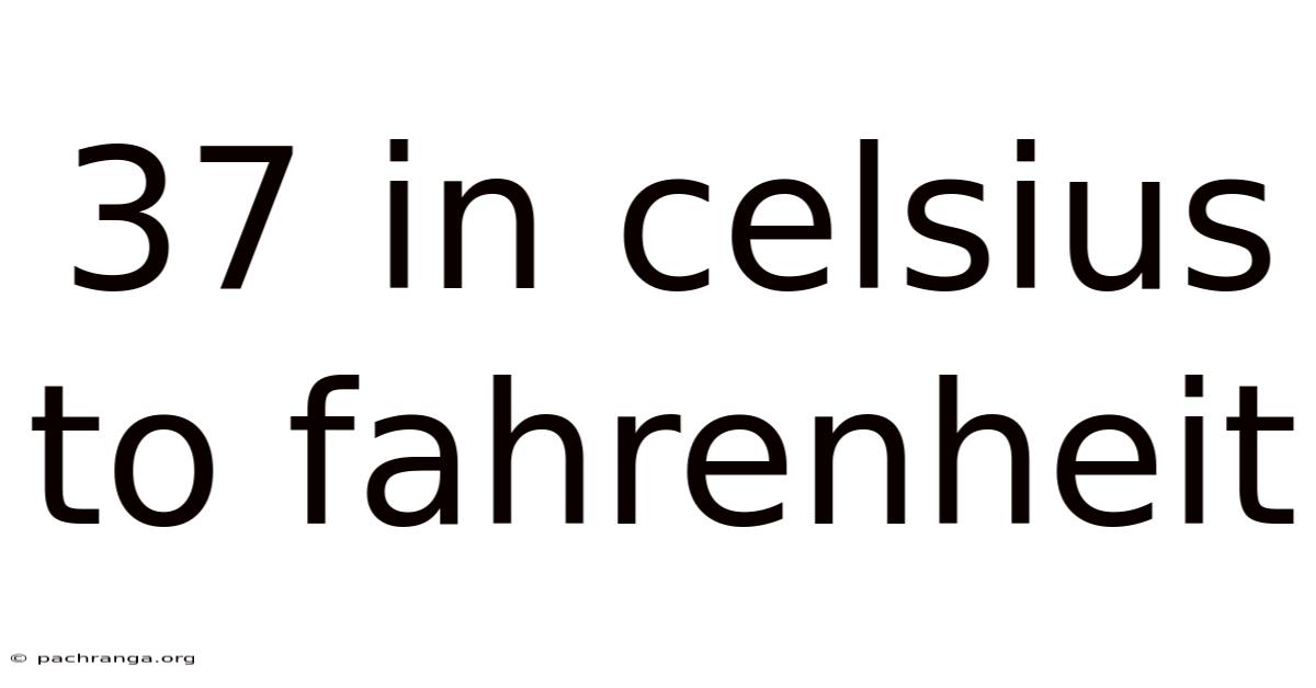 37 In Celsius To Fahrenheit