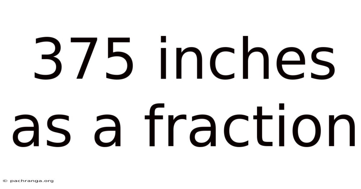 375 Inches As A Fraction
