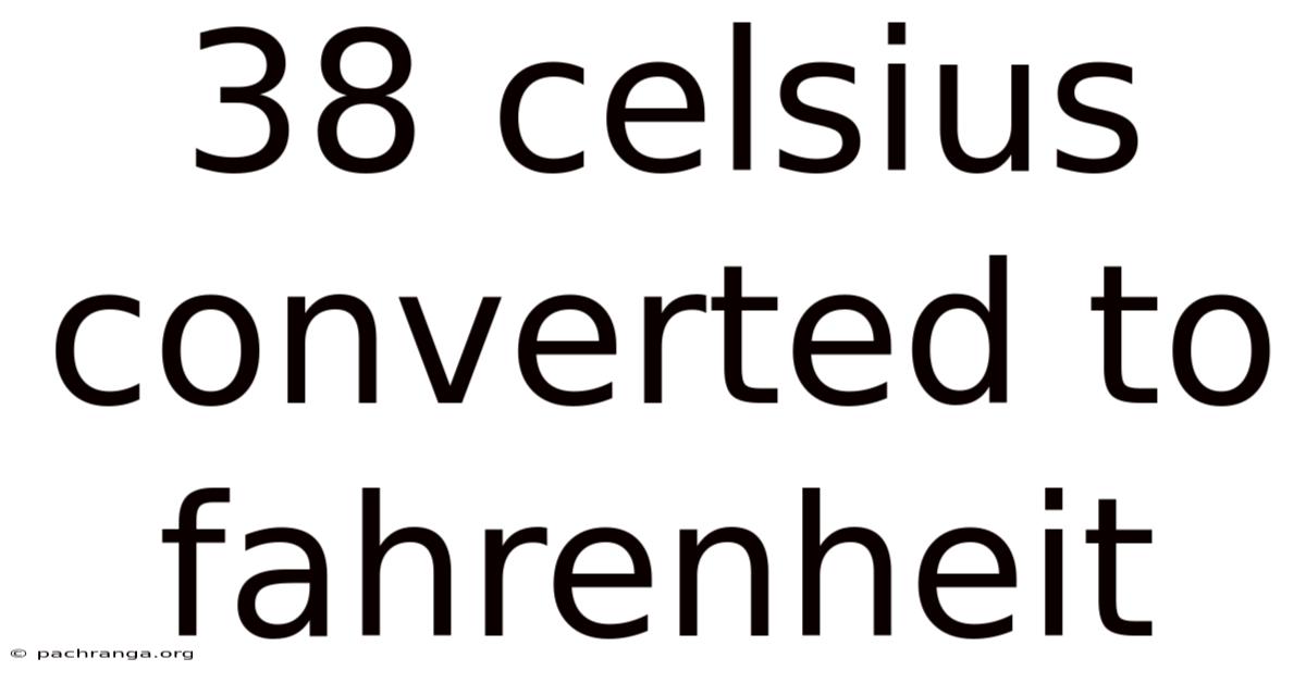 38 Celsius Converted To Fahrenheit