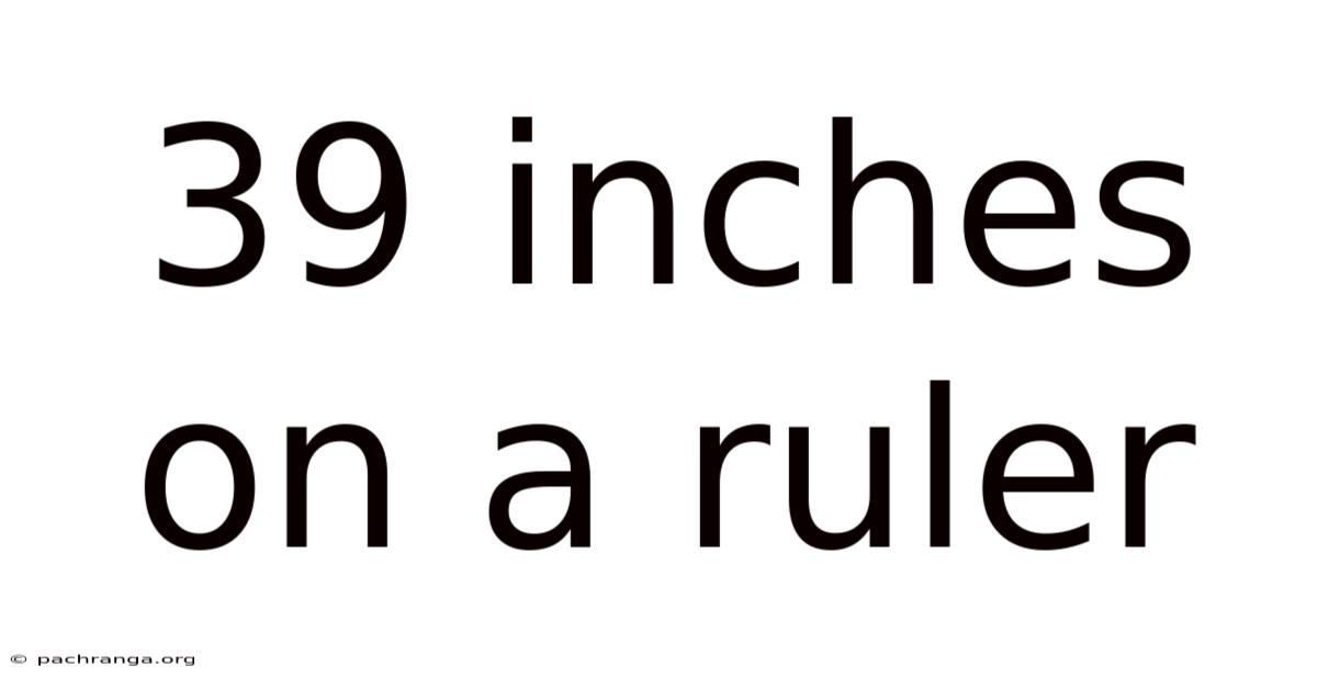 39 Inches On A Ruler