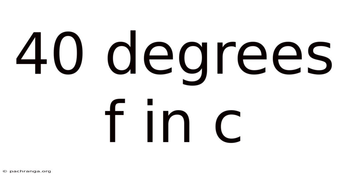 40 Degrees F In C