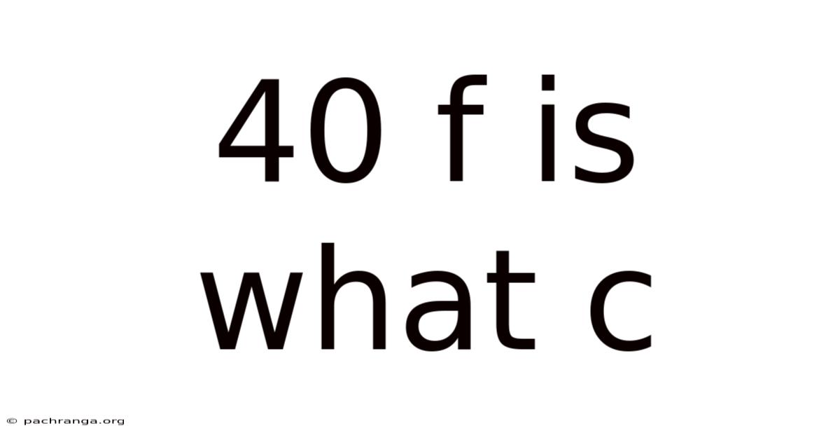 40 F Is What C
