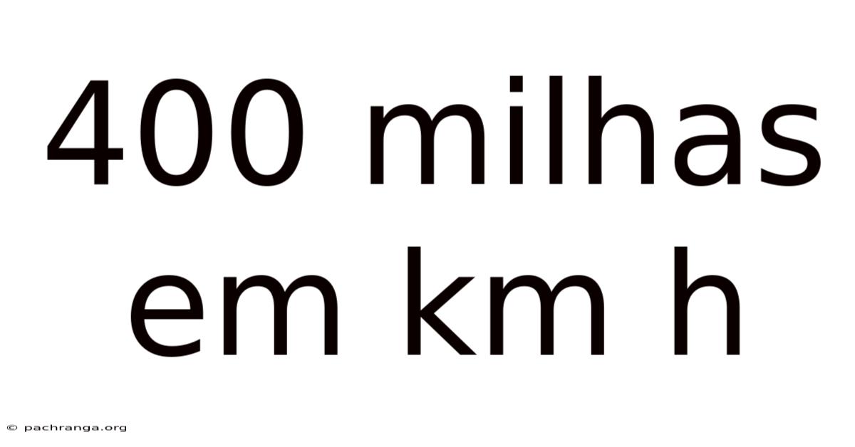 400 Milhas Em Km H