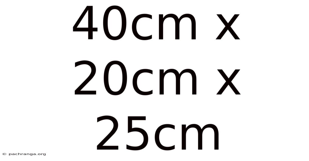 40cm X 20cm X 25cm