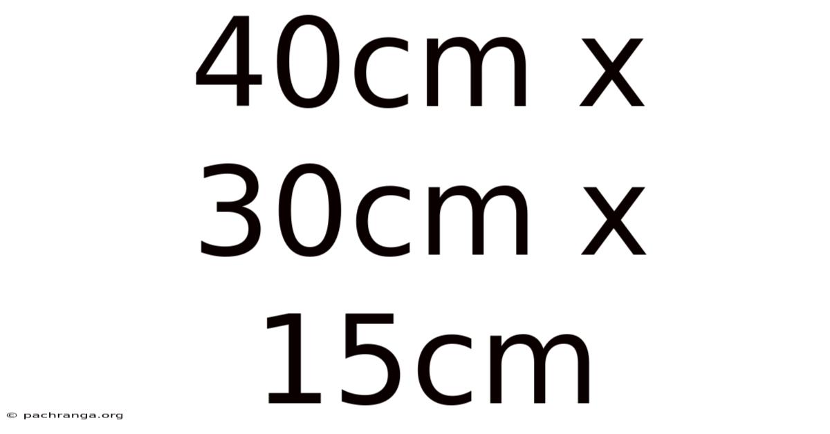 40cm X 30cm X 15cm