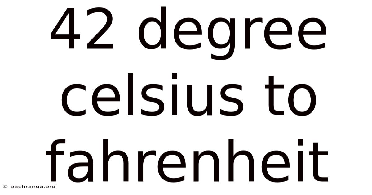 42 Degree Celsius To Fahrenheit