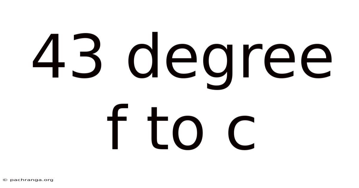 43 Degree F To C