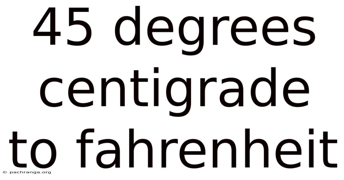 45 Degrees Centigrade To Fahrenheit