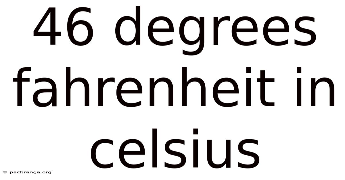 46 Degrees Fahrenheit In Celsius