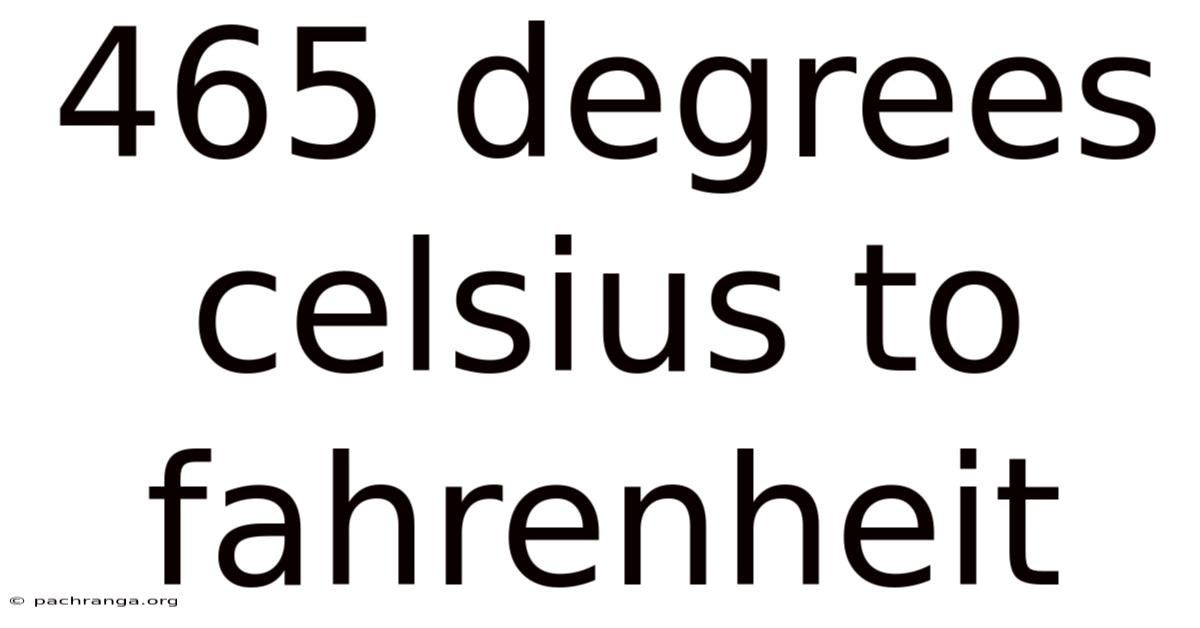 465 Degrees Celsius To Fahrenheit