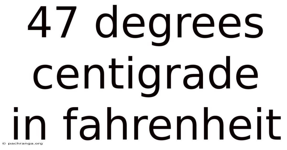 47 Degrees Centigrade In Fahrenheit