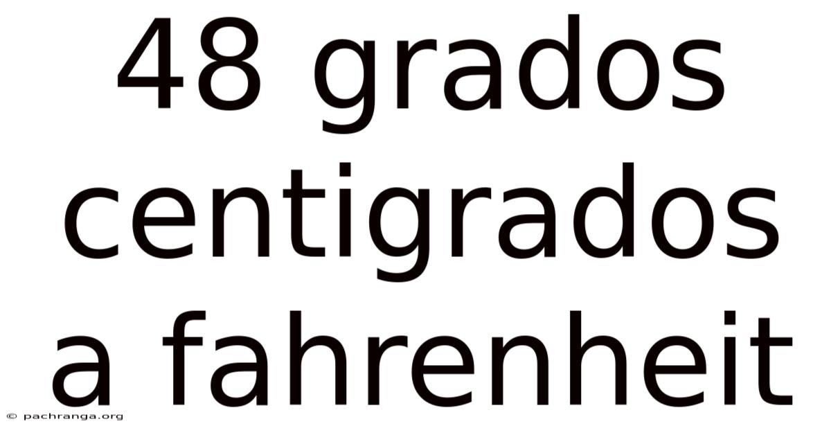 48 Grados Centigrados A Fahrenheit