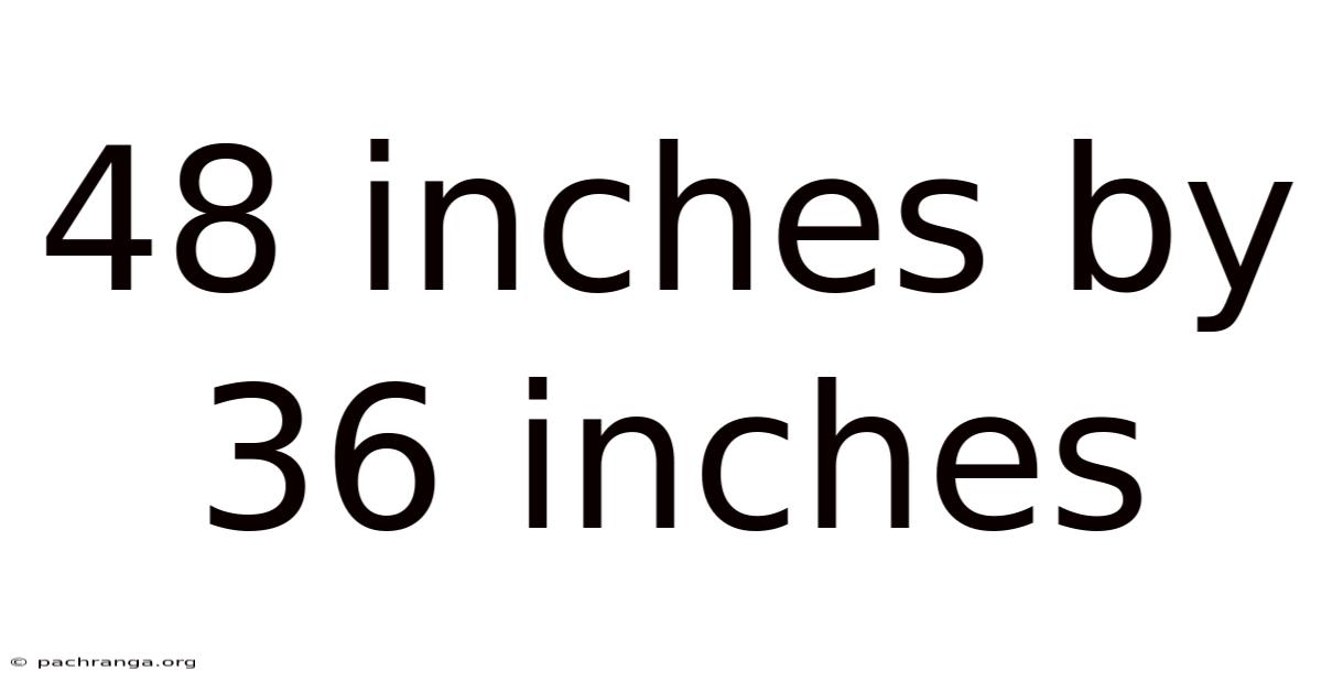 48 Inches By 36 Inches