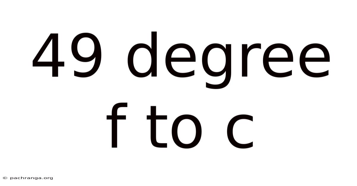 49 Degree F To C