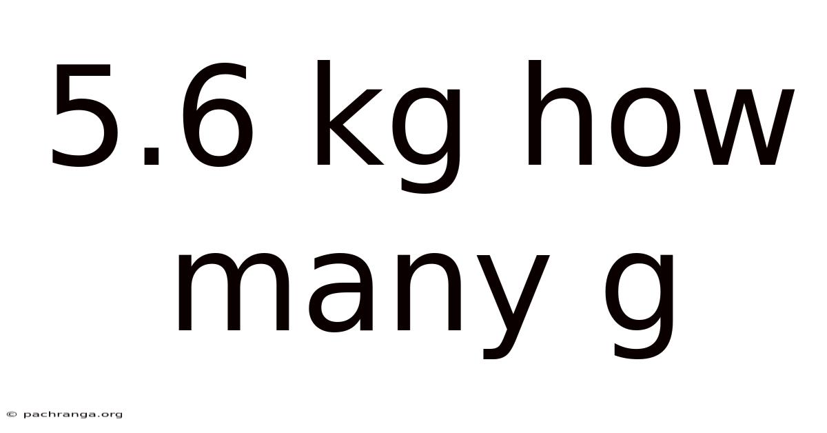 5.6 Kg How Many G