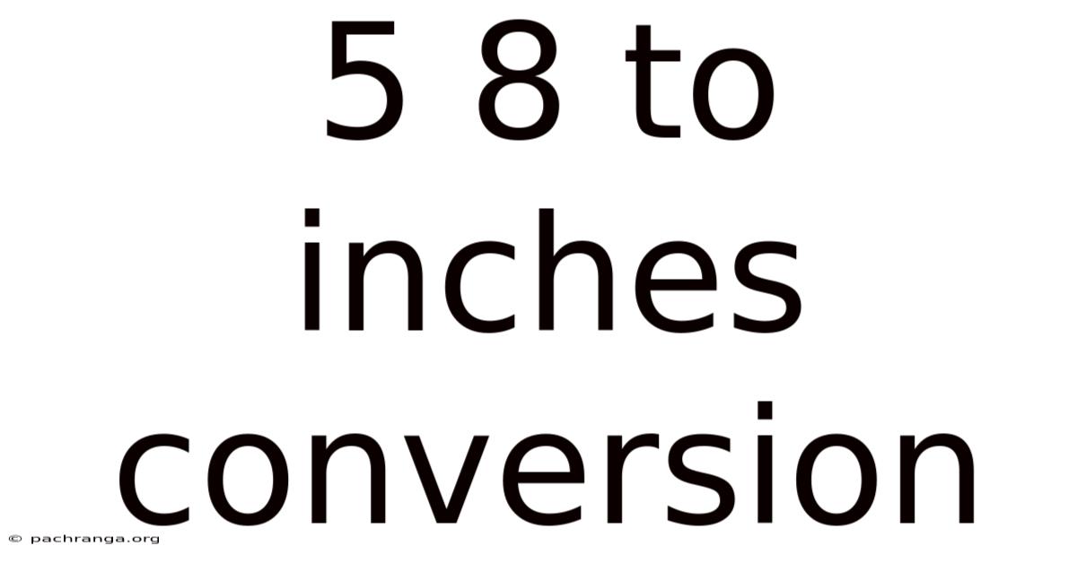 5 8 To Inches Conversion