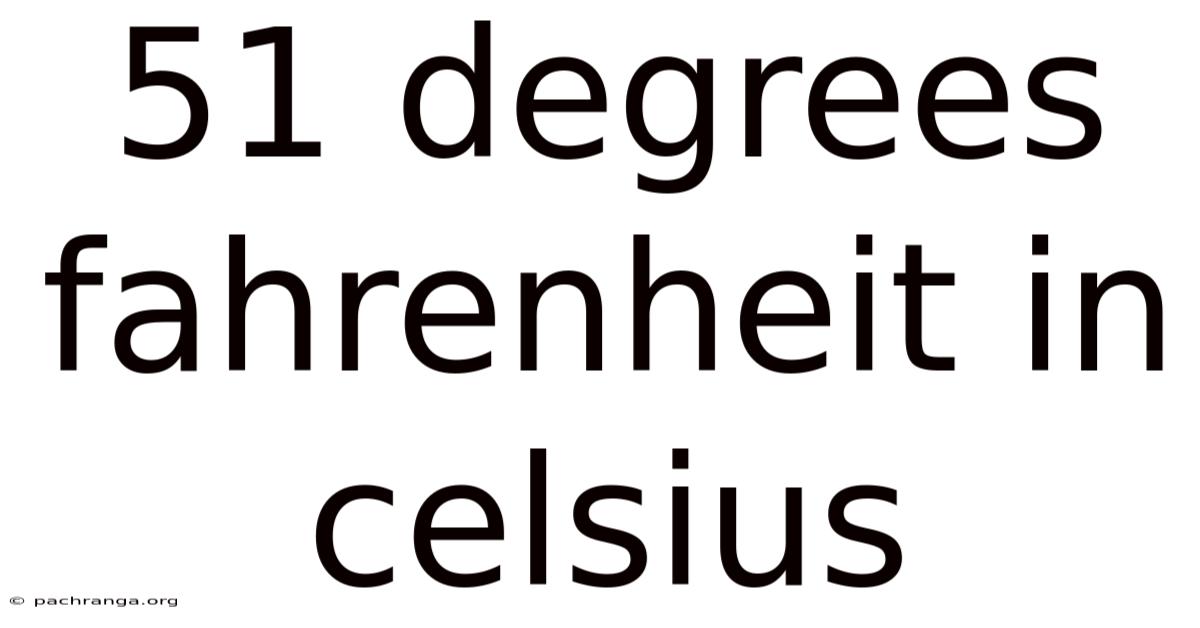 51 Degrees Fahrenheit In Celsius