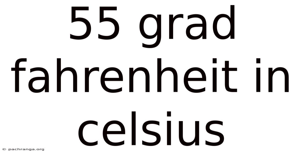 55 Grad Fahrenheit In Celsius