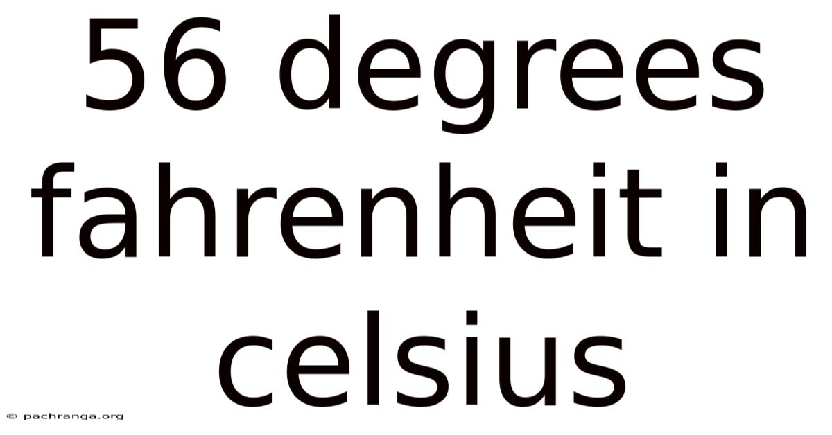 56 Degrees Fahrenheit In Celsius
