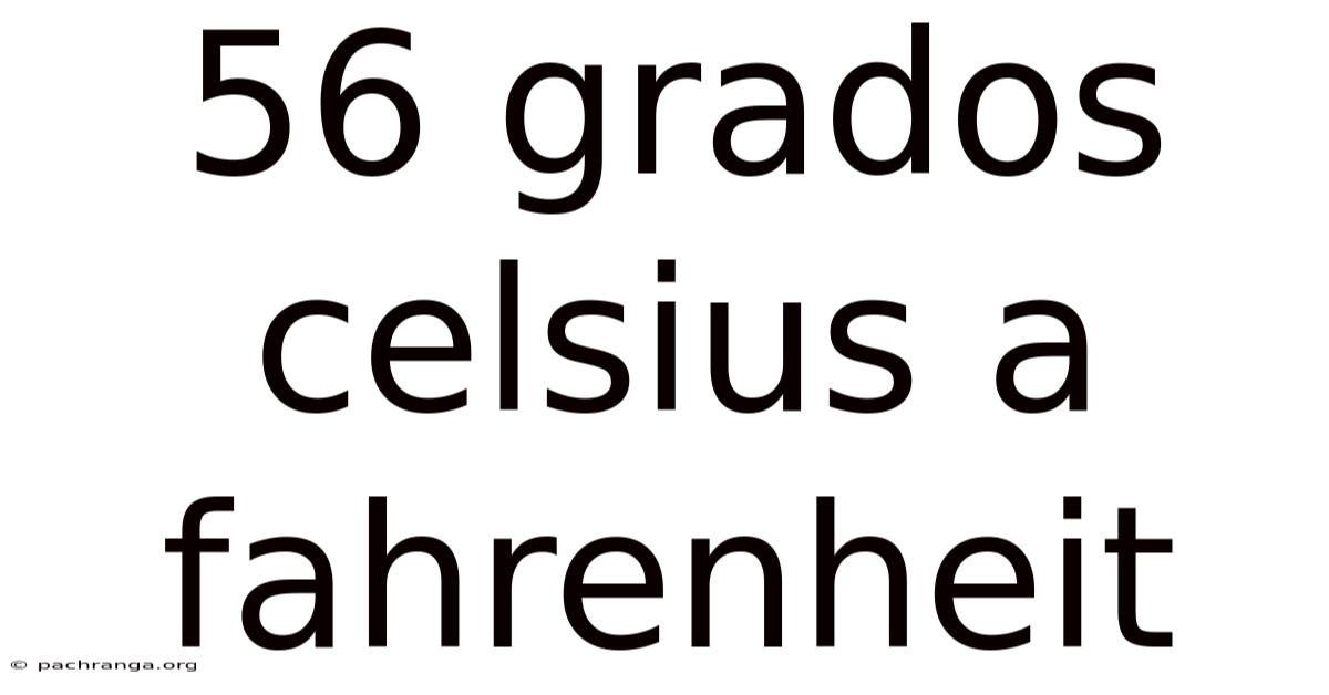 56 Grados Celsius A Fahrenheit