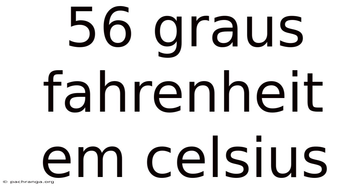 56 Graus Fahrenheit Em Celsius