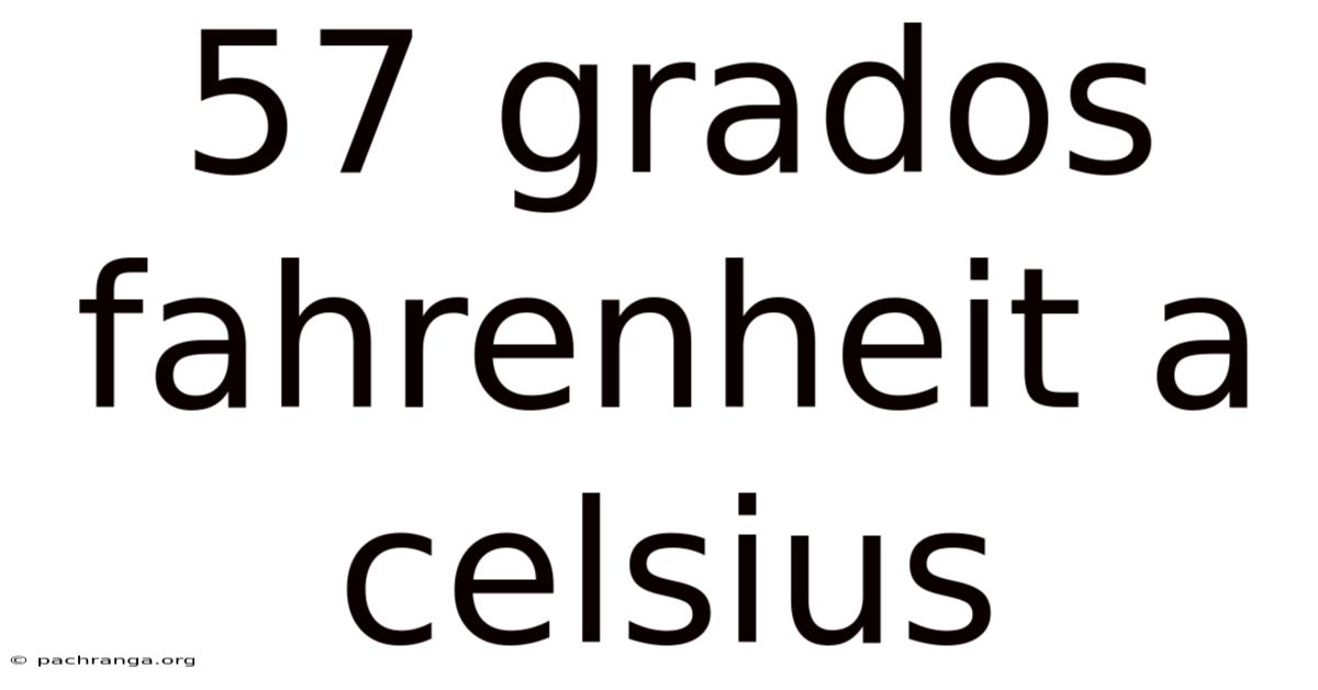 57 Grados Fahrenheit A Celsius