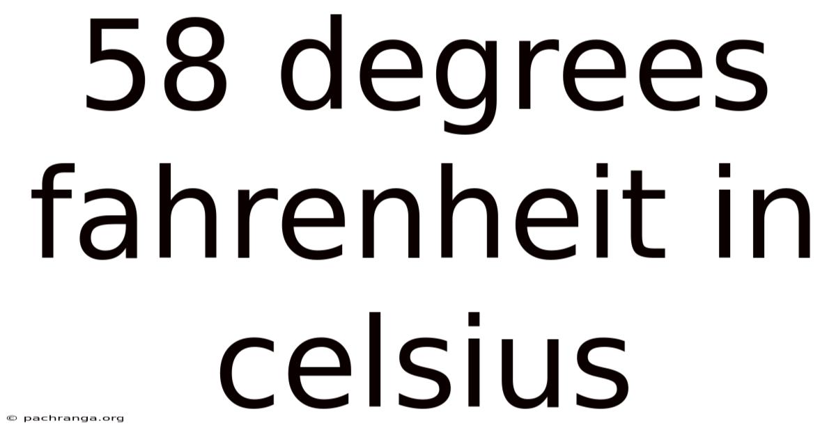58 Degrees Fahrenheit In Celsius