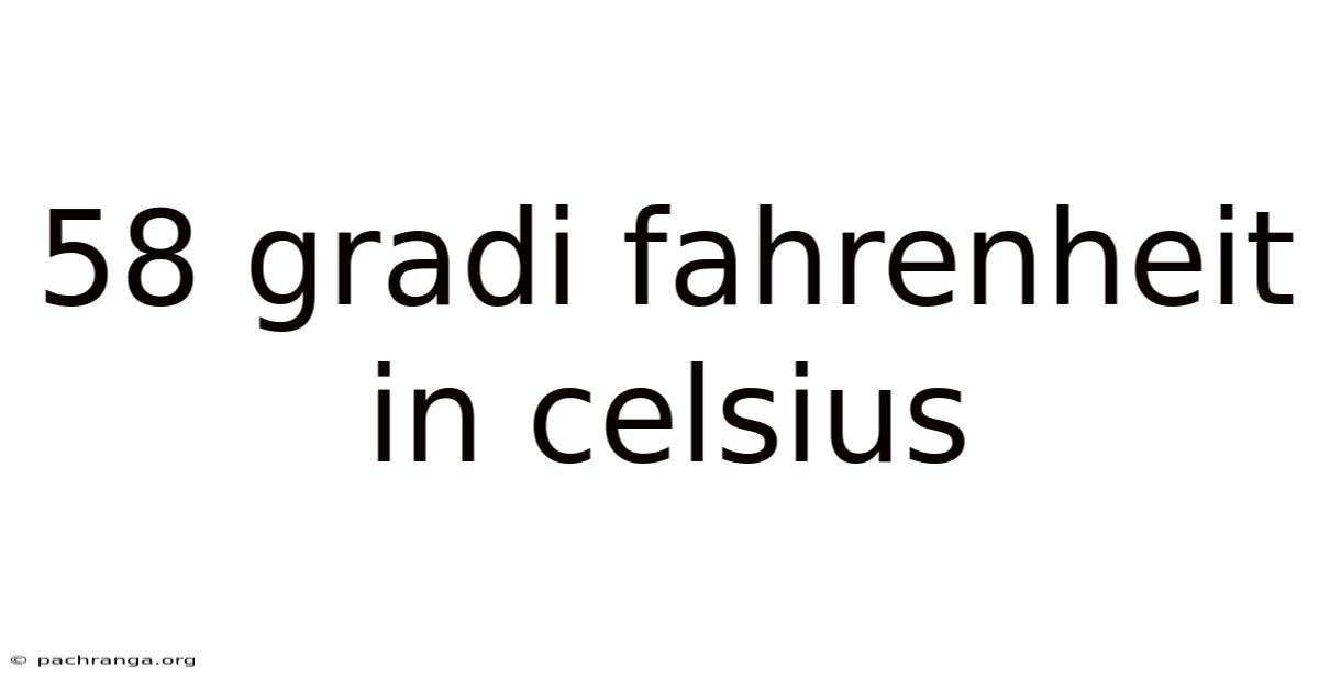 58 Gradi Fahrenheit In Celsius